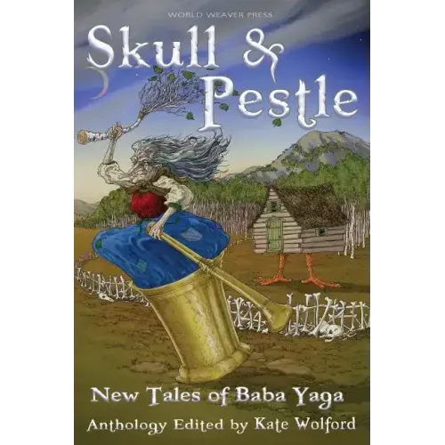 Skull and Pestle: New Tales of Baba Yaga