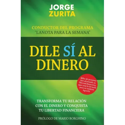 Dile Sí Al Dinero: Cambia tu Relación Con El Dinero y Conquista Tu Libertad Financiera