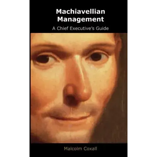 Machiavellian Management: A Chief Executives Guide