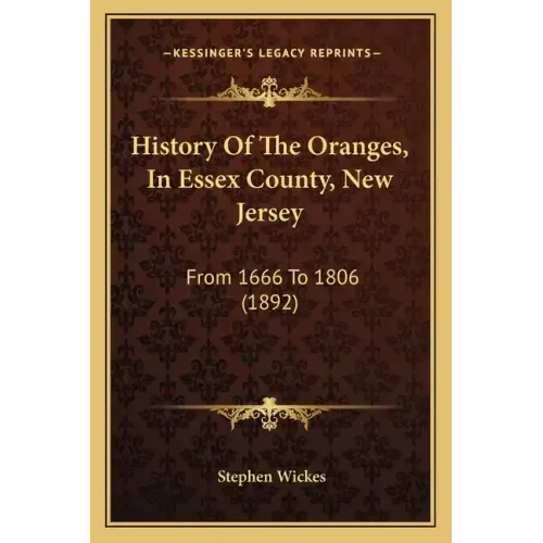 History Of The Oranges, In Essex County, New Jersey: From 1666 To 1806 (1892)