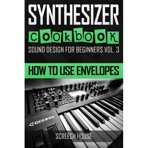 Synthesizer Cookbook: How to Use Envelopes