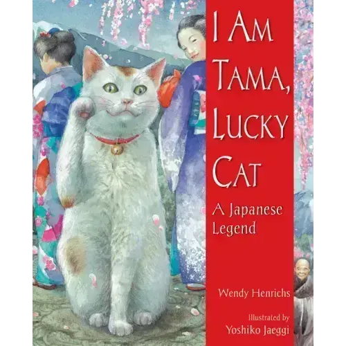 I Am Tama, Lucky Cat: A Japanese Legend