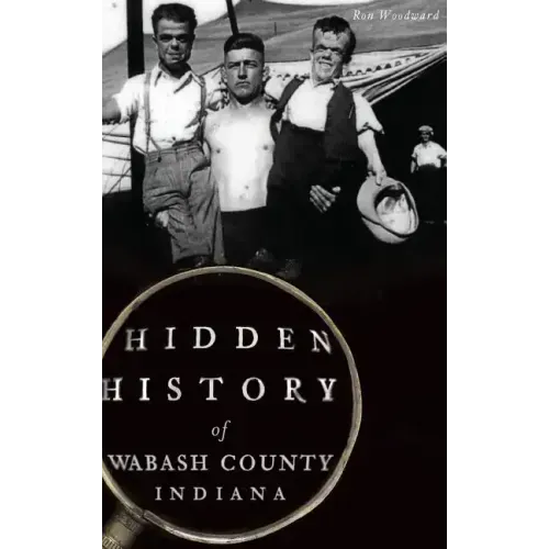 Hidden History of Wabash County, Indiana