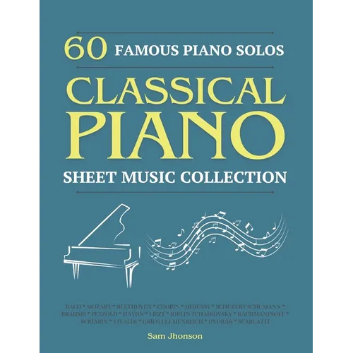 60 Famous Piano Solos: PIANO SHEET MUSIC COLLECTION (Classical Piano Sheet Music)