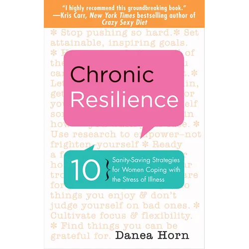 Chronic Resilience: 10 Sanity-Saving Strategies for Women Coping with the Stress of Illness (for Readers of the Body Keeps the Score or Taming Chronic