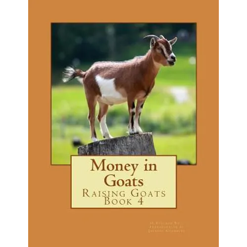 Money in Goats: Raising Goats Book 4