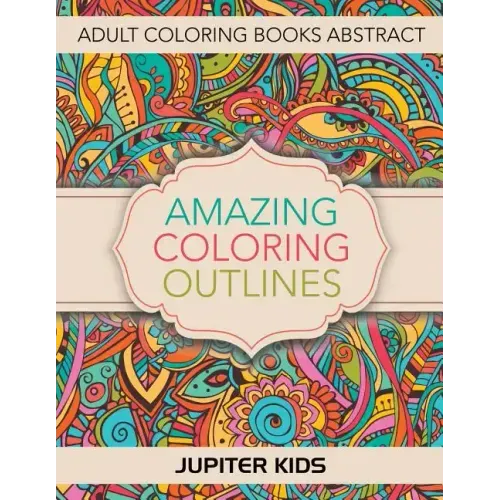 Amazing Coloring Outlines: Adult Coloring Books Abstract