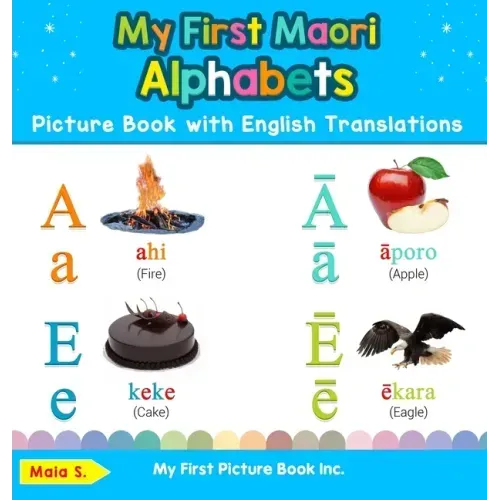 My First Maori Alphabets Picture Book with English Translations: Bilingual Early Learning & Easy Teaching Maori Books for Kids
