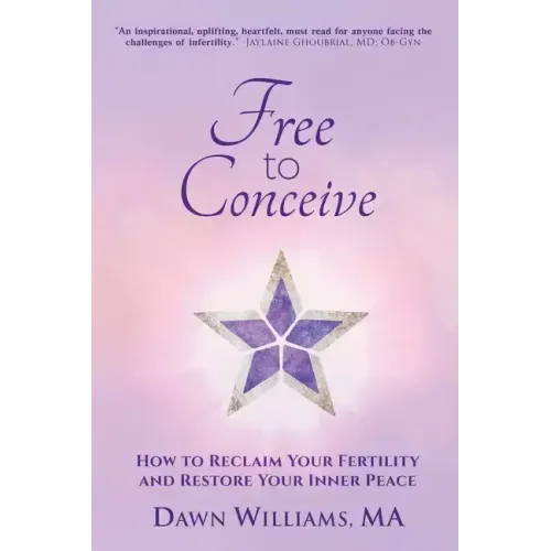 Free to Conceive: How to Reclaim Your Fertility and Restore Your Inner Peace