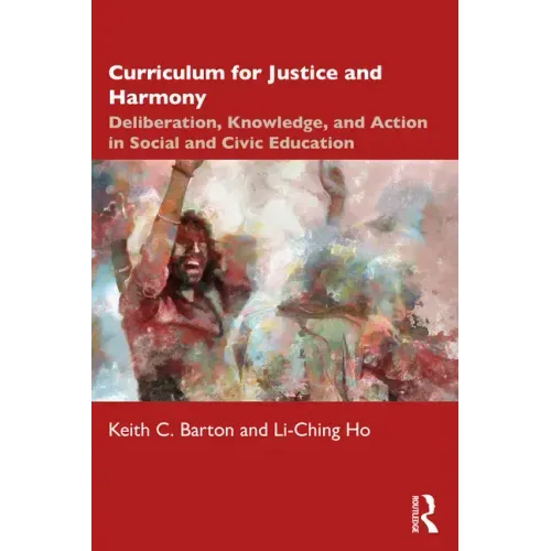 Curriculum for Justice and Harmony: Deliberation, Knowledge, and Action in Social and Civic Education