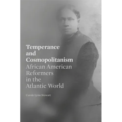 Temperance and Cosmopolitanism: African American Reformers in the Atlantic World