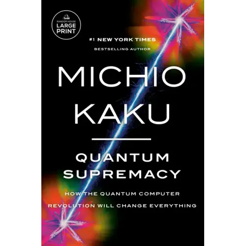 Quantum Supremacy: How the Quantum Computer Revolution Will Change Everything