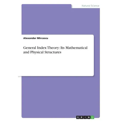 General Index Theory: Its Mathematical and Physical Structures