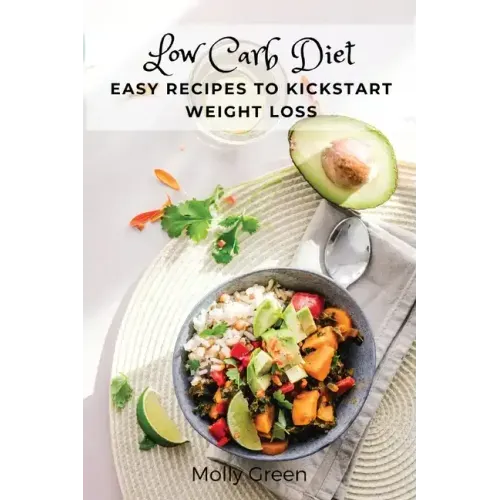 Low Carb Diet: Easy Recipes to Kickstart Weight Loss