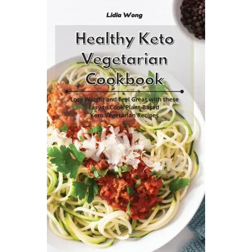 Healthy Keto Vegetarian Cookbook: Lose Weight and Feel Great with these Easy to Cook Plant-Based Keto Vegetarian Recipes