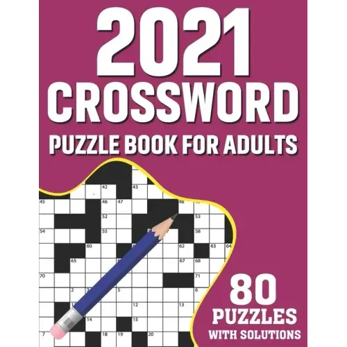 2021 Crossword Puzzle Book For Adults: Challenging Mindfulness Crossword Games Book For 2021 Adults With Supplying 80 Puzzles From Medium to Hard Leve