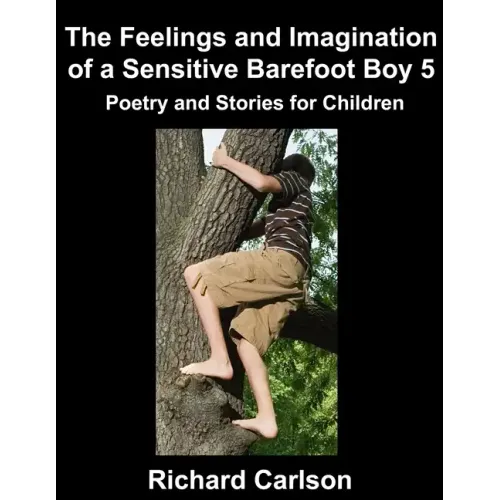 The Feelings and Imagination of a Sensitive Barefoot Boy 5: Poetry and Stories for Children
