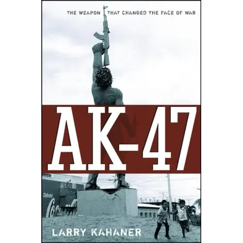Ak-47: The Weapon That Changed the Face of War