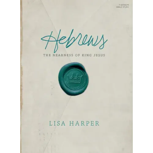 Hebrews - Bible Study Book: The Nearness of King Jesus