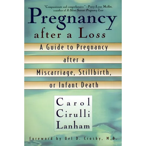Pregnancy After a Loss: A Guide to Pregnancy after a Miscarriage, Stillbirth, or Infant Death