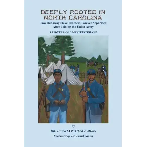 Deeply Rooted in North Carolina: Two Runaway Slave Brothers Forever Separated After Joining the Union Army