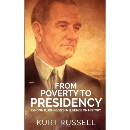 From Poverty to Presidency: Lyndon B. Johnson's Influence on History
