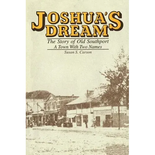 Joshua's Dream: The Story of Old Southport, A Town With Two Names