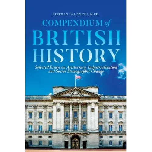 Compendium of British History: Selected Essays on Aristocracy, Industrialization, and Social Demographic Change