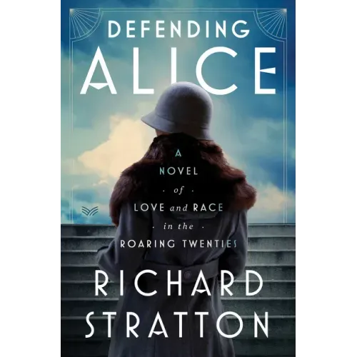 Defending Alice: A Novel of Love and Race in the Roaring Twenties