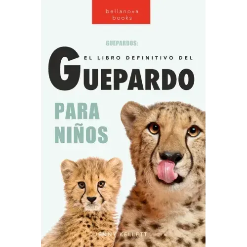 Guepardos El Libro Definitivo del Guepardo para Niños: Más de 100 datos sobre el guepardo, fotos y más