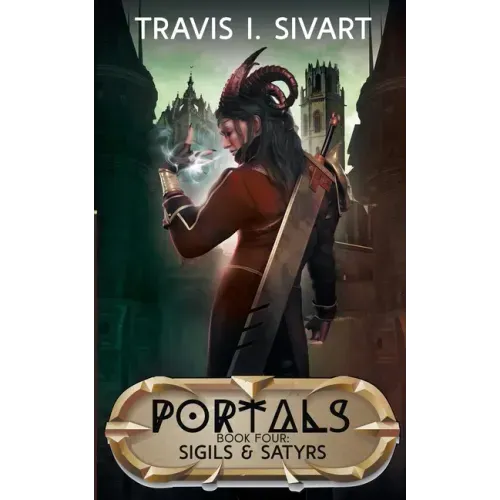 Sigils & Satyrs: A Portals Swords & Sorcery Novel