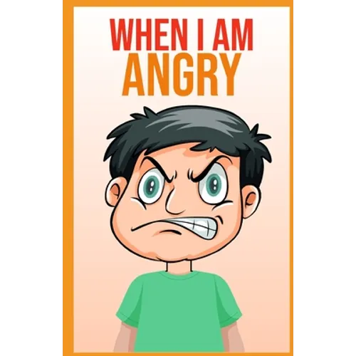When i am angry: A Mindful Positive Story to teach Kids Anger Management, Self-Regulation Skillsand How to Deal with their emotions and Sensations
