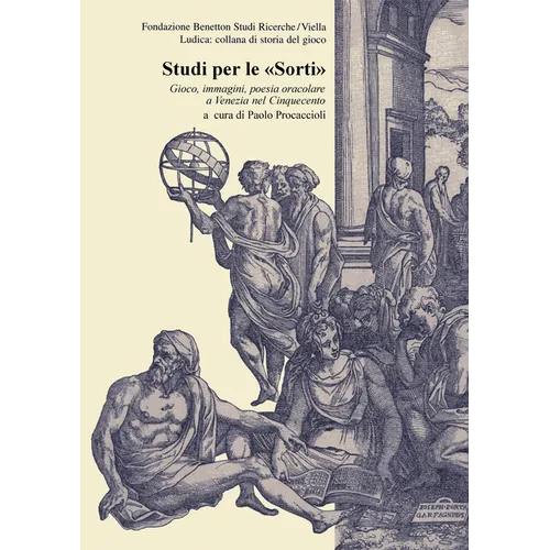 Studi Per Le Sorti: Gioco, Immagini, Poesia Oracolare a Venezia Nel Cinquecento
