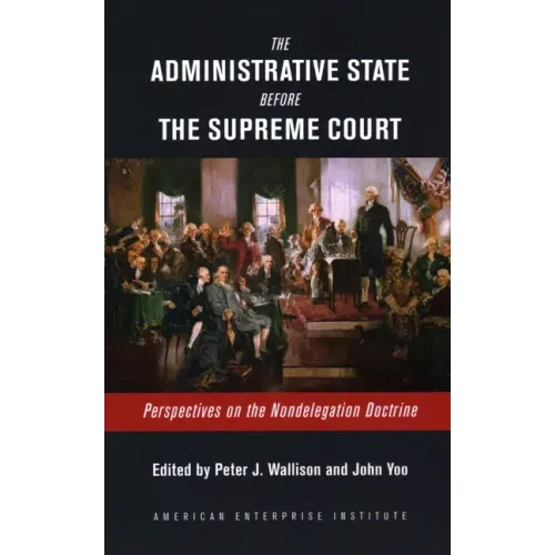 The Administrative State Before the Supreme Court: Perspectives on the Nondelegation Doctrine