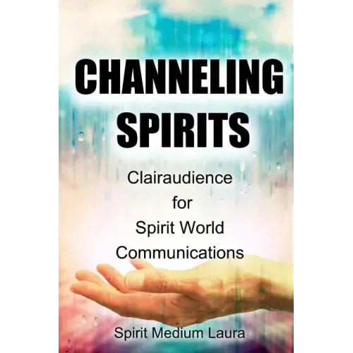 Channeling Spirits: Clairaudience for Spirit World Communications