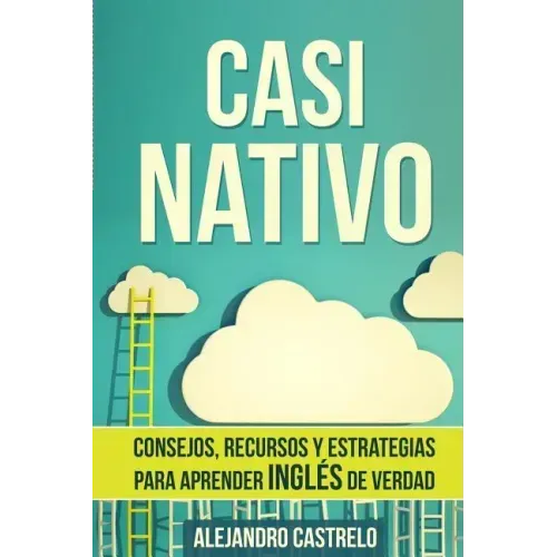 Casi Nativo: Consejos, recursos y estrategias para aprender inglés de verdad