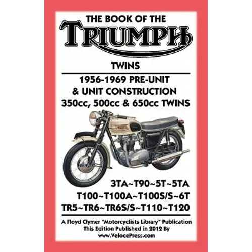BOOK OF THE TRIUMPH TWINS 1956-1969 PRE-UNIT & UNIT CONSTRUCTION 350cc, 500cc & 650cc TWINS