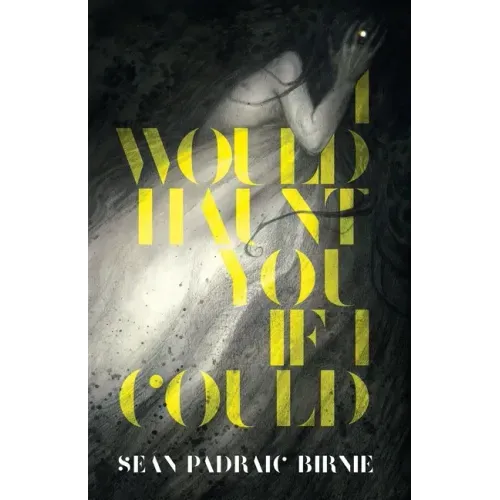 I Would Haunt You if I Could