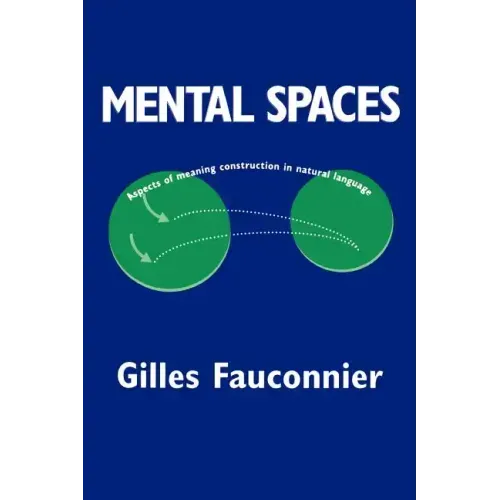 Mental Spaces: Aspects of Meaning Construction in Natural Language
