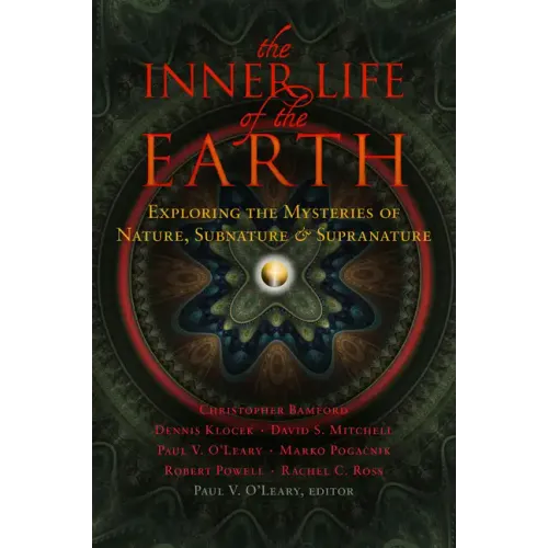 The Inner Life of the Earth: Exploring the Mysteries of Nature, Subnature & Supranature