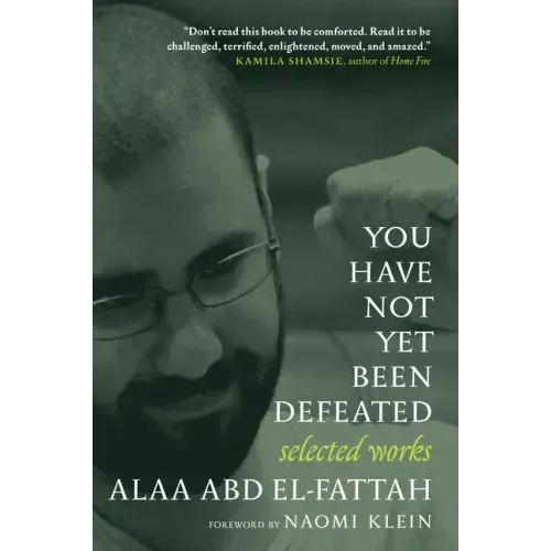You Have Not Yet Been Defeated: Selected Works 2011-2021