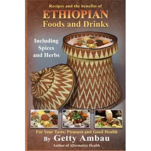 Ethiopian Foods and Drinks: For Your Taste, Pleasure and Good Health