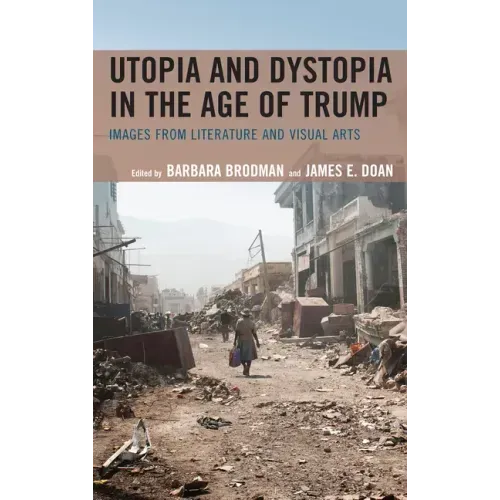 Utopia and Dystopia in the Age of Trump: Images from Literature and Visual Arts