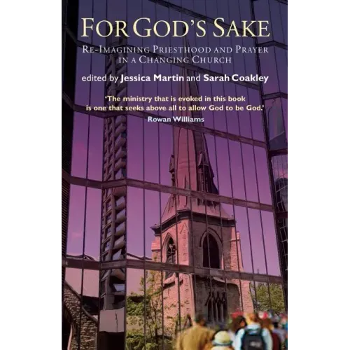 For God's Sake: Re-Imagining Priesthood and Prayer in a Changing Church