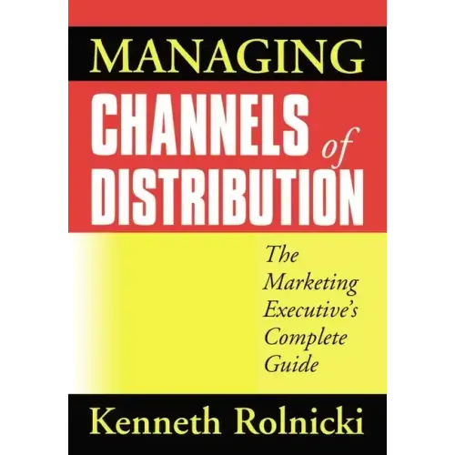 Managing Channels of Distribution: The Marketing Executive's Complete Guide