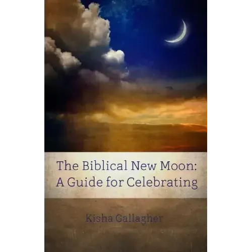 The Biblical New Moon: A Beginner's Guide for Celebrating