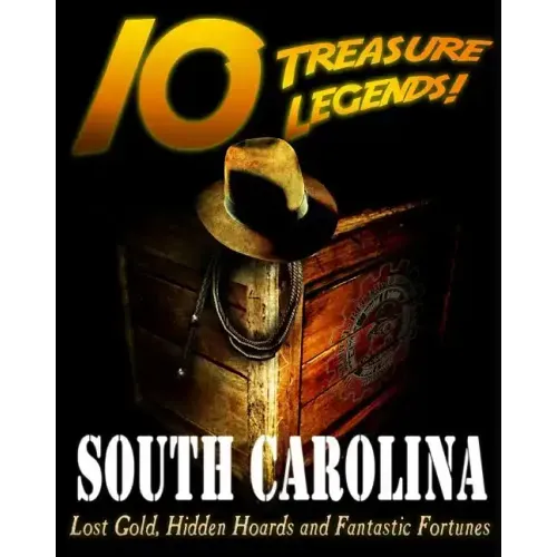 10 Treasure Legends! South Carolina: Lost Gold, Hidden Hoards and Fantastic Fortunes