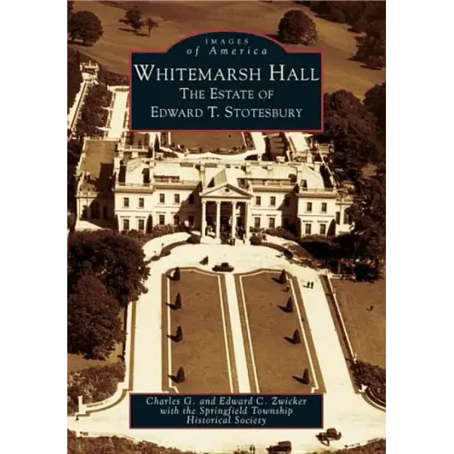 Whitemarsh Hall: The Estate of Edward T. Stotesbury