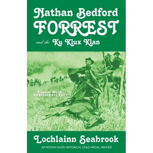 Nathan Bedford Forrest and the Ku Klux Klan: Yankee Myth, Confederate Fact