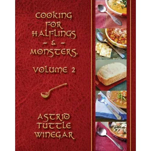 A Year of Comfy, Cozy Soups, Stews, and Chilis: Cooking for Halflings & Monsters, Volume 2